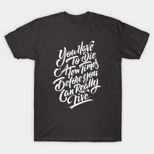 You have to die a few times before you can really live (white) T-Shirt